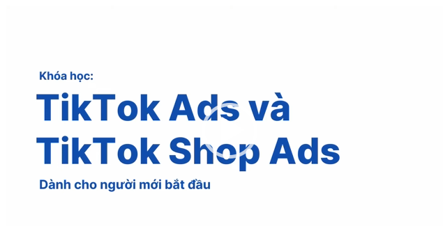 TikTok Ads và Tiktok Shop Cơ Bản Đến Nâng Cao